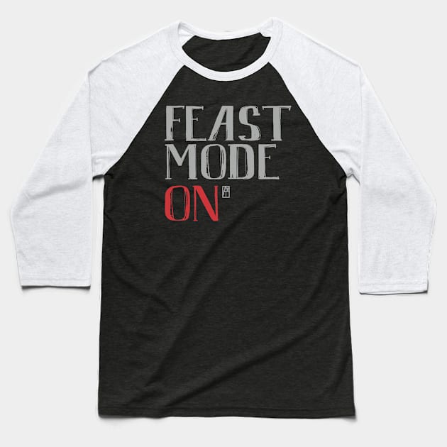 Feast Mode ON - Happy Thanksgiving Day - Feast ON Baseball T-Shirt by ArtProjectShop